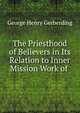The Priesthood of Believers in Its Relation to Inner Mission Work of ., George Henry Gerberding 