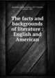 The facts and backgrounds of literature : English and American, Reynolds, George Fullmer, 1877-,Greever, Garland, 1883- 