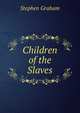 Children of the Slaves, Graham, Stephen 