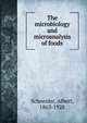 The microbiology and microanalysis of foods, Schneider, Albert, 1863-1928 