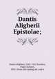 Dantis Aligherii Epistolae;, Dante Alighieri, 1265-1321,Toynbee, Paget Jackson, 1855- [from old catalog] ed. and tr 
