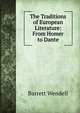 The Traditions of European Literature: From Homer to Dante, Barrett Wendell 