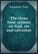 The three hour sermon on God, sin and salvation, Kanamori, Paul 