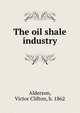 The oil shale industry, Alderson, Victor Clifton, b. 1862 