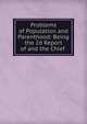 Problems of Population and Parenthood: Being the 2d Report of and the Chief ., National Council of Public Morals for Great and Greater Britain Commission of Inquiry into the Declining Birth -rate, National Council of Public Morals National Birth-rate Commission, James Marchant 
