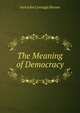 The Meaning of Democracy, Ivor John Carnegie Brown 