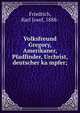 Volksfreund Gregory, Amerikaner, Pfadfinder, Urchrist, deutscher ka?mpfer;, Friedrich, Karl Josef, 1888- 