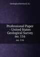 Professional Paper - United States Geological Survey. no. 116, Geological Survey (U .S.) 