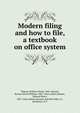 Modern filing and how to file, a textbook on office system, Wigent, William David, 1885-,Housel, Burton David William, 1885- joint author,Gilman, Edward Harry, 1887- joint author,Yawman and Erbe Mfg. Co., Rochester, N.Y 