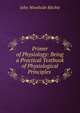 Primer of Physiology: Being a Practical Textbook of Physiological Principles ., John Woodside Ritchie 