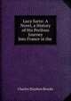Luca Sarto: A Novel, a History of His Perilous Journey Into France in the ., Charles Stephen Brooks 