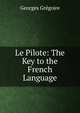 Le Pilote: The Key to the French Language, Georges Gregoire 