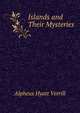 Islands and Their Mysteries, A. Hyatt Verrill 