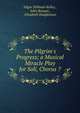 The Pilgrim's Progress; a Musical Miracle Play for Soli, Chorus ?, Edgar Stillman Kelley , John Bunyan , Elizabeth Hodgkinson 