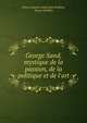 George Sand, mystique de la passion, de la politique et de l'art, Ernest Antoine Aim? L?on Seilli?re, Ernest Seilli?re 
