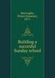 Building a succesful Sunday school, Burroughs, Prince Emanuel, 1871- 