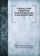 A history of old Kinderhook from aboriginal days to the present time;. 2, Collier, Edward Augustus, 1835- [from old catalog] 