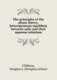 The principles of the phase theory, heterogeneous equilibria between salts and their aqueous solutions, Clibbens, Douglas A. (Douglas Arthur) 