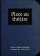 Place au theatre, Saint-Geni?s, Richard, vicomte de, 1850-1916 