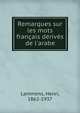 Remarques sur les mots fran?ais d?riv?s de l'arabe, Lammens, Henri, 1862-1937 
