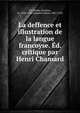 La deffence et illustration de la langue francoyse. ?d. critique par Henri Chamard, Du Bellay, Joachim, ca. 1522-1560,Chamard, Henri, 1867-1952 