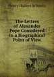The Letters of Alexander Pope Considered in a Biographical Point of View, Henry Hubert Schmitz 
