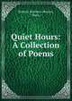 Quiet Hours: A Collection of Poems., Roberts Brothers (Boston, Mass.) 