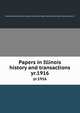 Papers in Illinois history and transactions. yr.1916, Illinois State Historical Society. 1n,Illinois State Historical Society. Transactions. 1n 