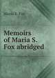 Memoirs of Maria S. Fox abridged., Maria S. Fox 