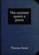 The summer queen a poem., Thomas Bruce 