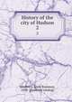 History of the city of Hudson. 2, Bradbury, Anna Rossman, 1838- [from old catalog] 