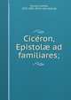 Cice?ron, Epistol? ad familiares;, Thurot, Charles, 1823-1882. [from old catalog] 