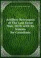 Artillery Retrospect of The Last Great War, 1870; with its lessons for Canadians., Lieut.-Colonel Thomas Bland Strange 