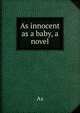 As innocent as a baby, a novel, As 