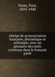 Abrege de prononciation francaise, phonetique et orthoepie, avec un glossaire des mots contenus dans le francais parle, Passy, Paul, 1859-1940 