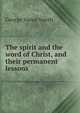 The spirit and the word of Christ, and their permanent lessons, George Vance Smith 