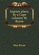Ingram place, by a Cape colonist M. Byrne., May Byrne 