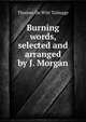 Burning words, selected and arranged by J. Morgan, Thomas de Witt Talmage 