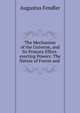 The Mechanism of the Universe, and Its Primary Effort-exerting Powers: The Nature of Forces and ., Augustus Fendler 