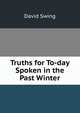 Truths for To-day Spoken in the Past Winter, David Swing 