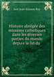 Histoire abregee des missions catholiques dans les diverses parties du monde depuis la fin du ., Just-Jean-Etienne Roy 