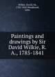Paintings and drawings by Sir David Wilkie, R.A., 1785-1841, Wilkie, David, Sir, 1785-1841,Woodward, John 