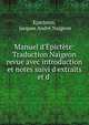 Manuel d'?pict?te: Traduction Naigeon revue avec introduction et notes suivi d'extraits et d ., Epictetus, Jacques Andr? Naigeon 