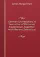 German Universities: A Narrative of Personal Experience, Together with Recent Statistical ., James Morgan Hart 