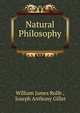 Natural Philosophy ., William James Rolfe , Joseph Anthony Gillet 