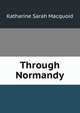 Through Normandy, Katharine Sarah Macquoid 