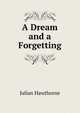 A Dream and a Forgetting, Julian Hawthorne 