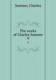 The works of Charles Sumner. 9, Sumner, Charles 