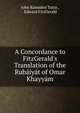 A Concordance to FitzGerald's Translation of the Rub?iy?t of Omar Khayy?m, John Ramsden Tutin , Edward FitzGerald 