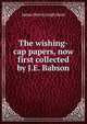 The wishing-cap papers, now first collected by J.E. Babson., James Henry Leigh Hunt 